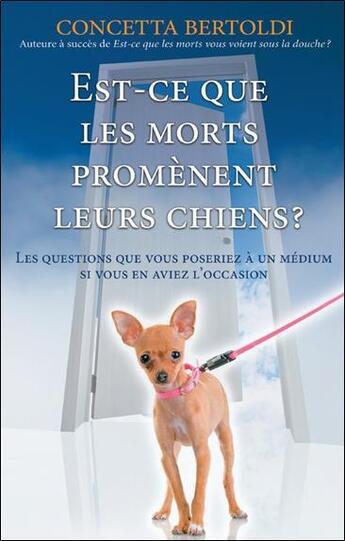 Couverture du livre « Est-ce que les morts promènent leurs chiens ? les questions que vous poseriez à un médium si vous en aviez l'occasion » de Concetta Bertoldi aux éditions Ada