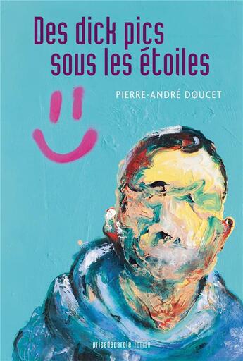 Couverture du livre « Des dick pics sous les etoiles » de Doucet Pierre-Andre aux éditions Prise De Parole