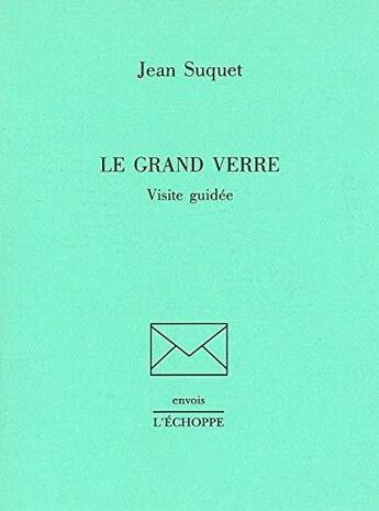 Couverture du livre « Le grand verre - visite guidee » de Jean Suquet aux éditions L'echoppe