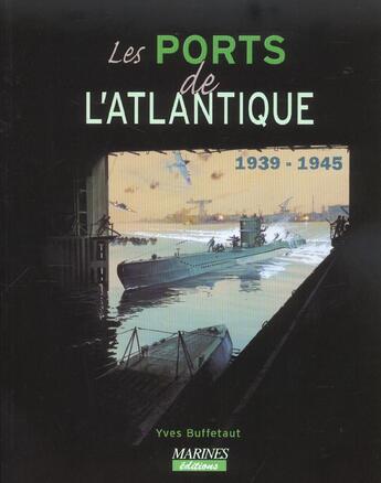 Couverture du livre « Ports de l'atlantique 1939-1945 » de Yves Buffetaut aux éditions Marines