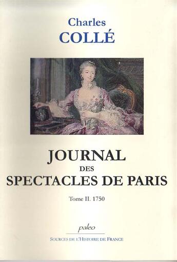 Couverture du livre « Journal des spectacles de Paris t.2 ; (1750) » de Charles Colle aux éditions Paleo