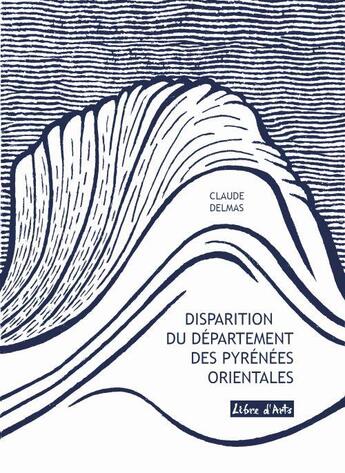 Couverture du livre « Disparition du département des Pyrénées-Orientales » de Claude Delmas aux éditions Libre D'arts