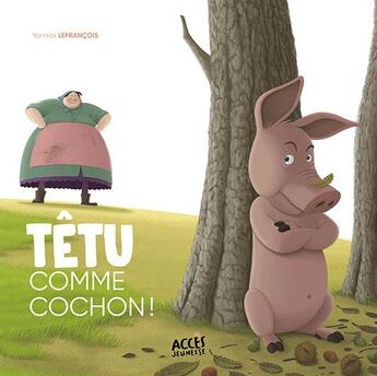 Couverture du livre « Têtu comme cochon ! » de Yannick Lefrancois aux éditions Acces