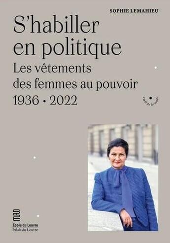 Couverture du livre « S'habiller en politique ; les vêtements des femmes au pouvoir, 1936-2022 » de Sophie Lemahieu aux éditions Les Arts Decoratifs