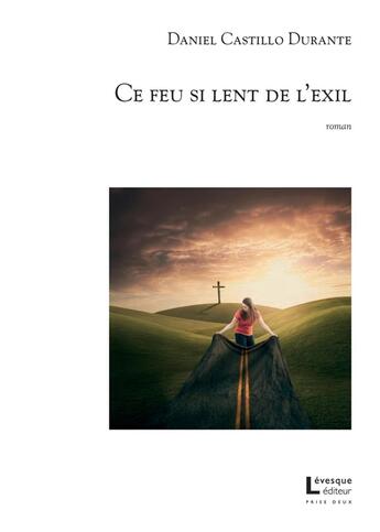 Couverture du livre « Ce feu si lent de l'exil » de Castillo Durante Dan aux éditions Levesque