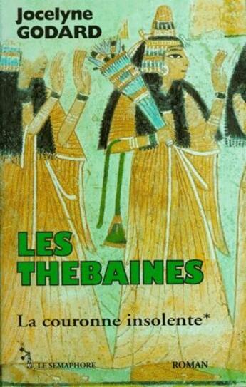 Couverture du livre « Les thébaines t.1 ; la couronne insolente » de Jocelyne Godard aux éditions Le Semaphore