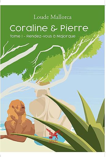 Couverture du livre « Coraline et Pierre - Rendez-vous à Majorque » de Loude Mallorca aux éditions Le Lion Z'aile De Waterloo