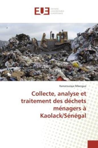 Couverture du livre « Collecte, analyse et traitement des dechets menagers a kaolack/senegal » de Mbengue Ramatoulaye aux éditions Editions Universitaires Europeennes