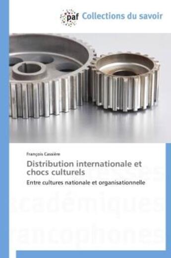 Couverture du livre « Distribution internationale et chocs culturels » de FranÇois Cassiere aux éditions Presses Academiques Francophones