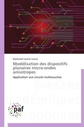 Couverture du livre « Modélisation des dispositifs planaires micro-ondes anisotropes ; application aux circuits multicouches » de Mohamed Lamine Tounsi aux éditions Presses Academiques Francophones