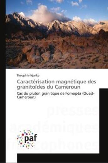 Couverture du livre « Caractérisation magnétique des granitoïdes du Cameroun : Cas du pluton granitique de Fomopéa (Ouest-Cameroun) » de Théophile Njanko aux éditions Presses Academiques Francophones