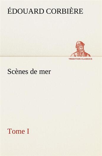 Couverture du livre « Scenes de mer, tome i » de Edouard Corbiere aux éditions Tredition