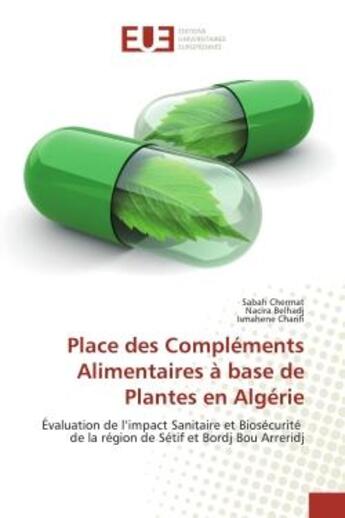 Couverture du livre « Place des Compléments Alimentaires à base de Plantes en Algérie : Évaluation de l'impact Sanitaire et Biosécurité de la région de Sétif et Bordj Bou Arreridj » de Sabah Chermat et Nacira Belhadj et Ismahene Charifi aux éditions Editions Universitaires Europeennes