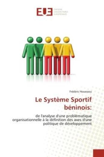 Couverture du livre « Le Système Sportif béninois: : de l'analyse d'une problématique organisationnelle à la définition des axes d'une politique de dével » de Frédéric Houessou aux éditions Editions Universitaires Europeennes