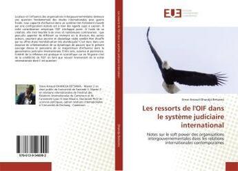 Couverture du livre « Les ressorts de l'oif dans le systeme judiciaire international - notes sur le soft power des organis » de Arnaud Ohandja Betsa aux éditions Editions Universitaires Europeennes