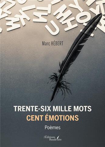 Couverture du livre « Trente-six mille mots : cent émotions » de Marc Hebert aux éditions Baudelaire