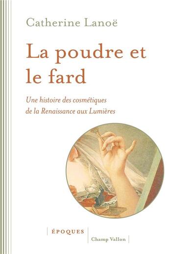 Couverture du livre « La poudre et le fard - une histoire des cosmetiques » de Catherine Lanoe aux éditions Champ Vallon