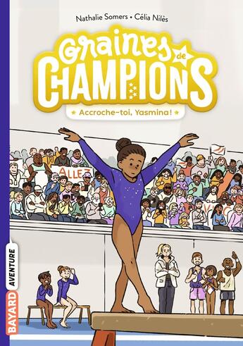 Couverture du livre « Graines de champions Tome 1 : Accroche-toi, Yasmina ! » de Nathalie Somers et Celia Niles aux éditions Bayard Jeunesse