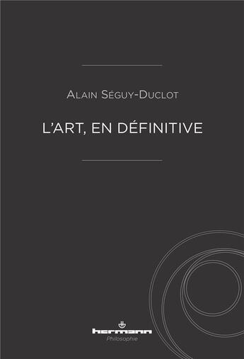 Couverture du livre « L'art, en définitive » de Alain Seguy-Duclot aux éditions Hermann