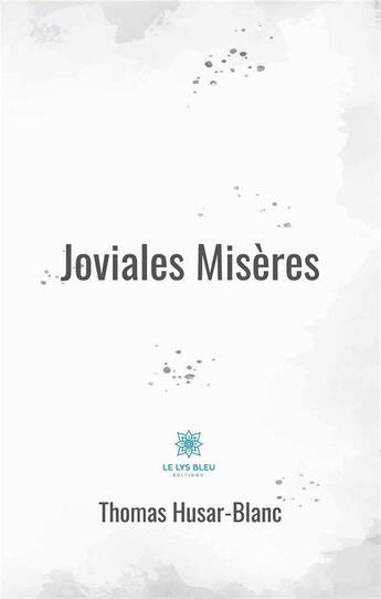 Couverture du livre « Joviales misères » de Thomas Husar-Blanc aux éditions Le Lys Bleu