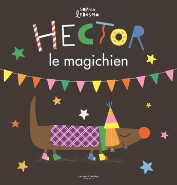 Couverture du livre « Hector le magichien » de Sophie Ledesma aux éditions La Martiniere Jeunesse