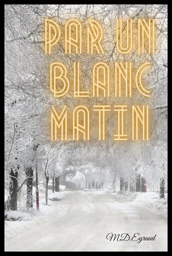 Couverture du livre « Par un blanc matin » de M.D. Eyraud aux éditions Librinova