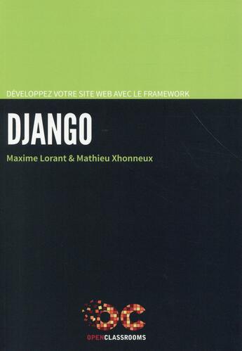 Couverture du livre « Développez votre site web avec le framework django » de Maxime Lorant et Mathieu Xhonneux aux éditions Openclassrooms