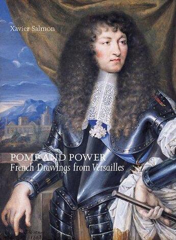 Couverture du livre « Pomp And Power Drawings From Versailles » de Xavier Salmon aux éditions Paul Holberton