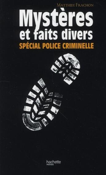 Couverture du livre « Mystères et faits divers ; spécial police criminelle » de Matthieu Frachon aux éditions Hachette Pratique