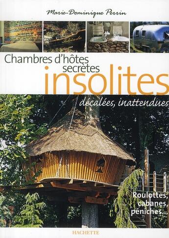 Couverture du livre « Chambres d'hôtes secrètes et insolites » de Marie-Dominique Perrin aux éditions Hachette Tourisme