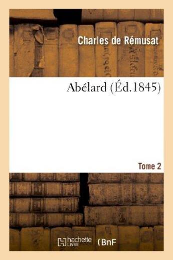 Couverture du livre « Abelard. tome 2 » de Charles De Rémusat aux éditions Hachette Bnf