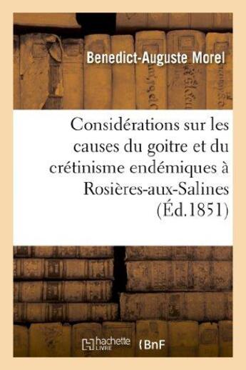 Couverture du livre « Considerations sur les causes du goitre et du cretinisme endemiques a rosieres-aux-salines (meurthe) » de Morel B-A. aux éditions Hachette Bnf