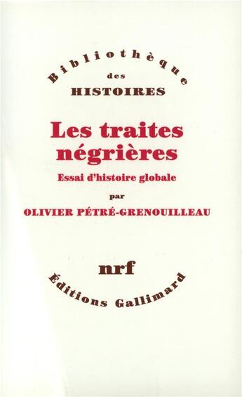 Couverture du livre « Les traites négrières ; essai d'histoire globale » de Olivier Petre-Grenouilleau aux éditions Gallimard