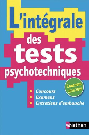 Couverture du livre « L'intégrale des tests psychotechniques ; concours ; examens ; entretiens d'embauche (édition 2018/2019) » de  aux éditions Nathan