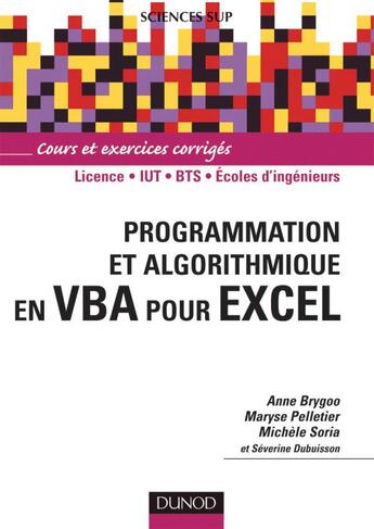 Couverture du livre « Programmation et algorithmique en VBA pour Excel : licence/IUT/BTS/écoles d'ingénieurs ; cours et exercices corrigés » de Michele Soria et Anne Brygoo et Maryse Pelletier et Severine Dubuisson aux éditions Dunod