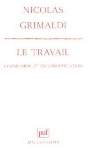 Couverture du livre « Le travail ; communion et excommunication » de Nicolas Grimaldi aux éditions Puf