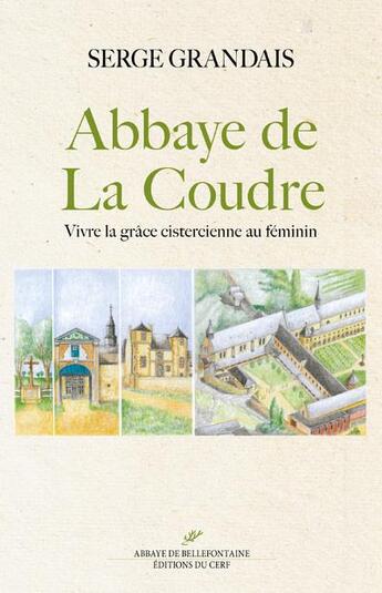 Couverture du livre « Abbaye de La Coudre ; vivre la grâce cistercienne au féminin » de Serge Grandais aux éditions Cerf