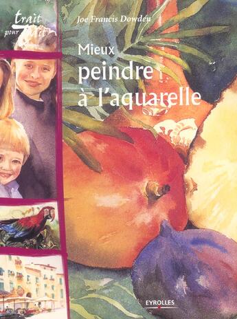 Couverture du livre « Mieux peindre a l'aquarelle » de Dowden aux éditions Eyrolles