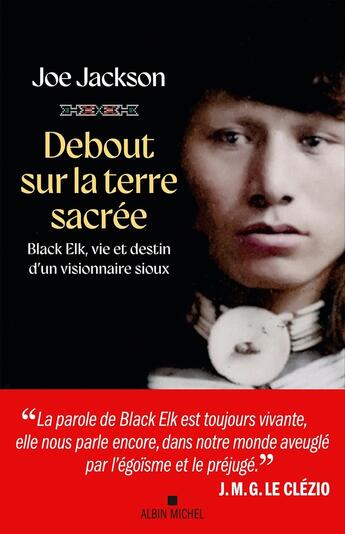 Couverture du livre « Debout sur la terre sacrée : Black Elk, vie et destin d'un visionnaire sioux » de Joe Jackson aux éditions Albin Michel