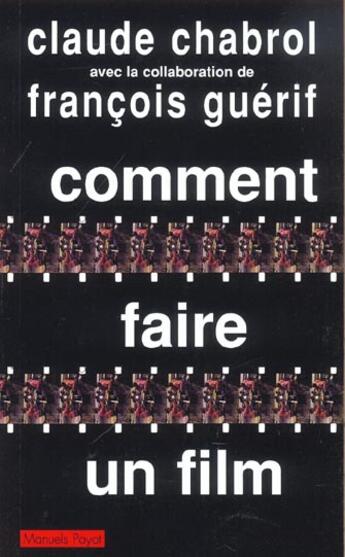 Couverture du livre « Comment faire un film » de Chabrol-C Guerif-F aux éditions Payot