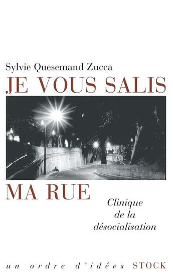 Couverture du livre « Je vous salis ma rue ; clinique de la désocialisation » de Quesemand Zucca S. aux éditions Stock