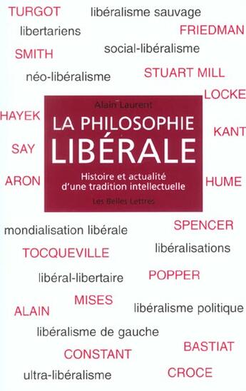 Couverture du livre « La Philosophie libérale : Histoire et actualité d'une tradition intellectuelle » de Alain Laurent aux éditions Belles Lettres