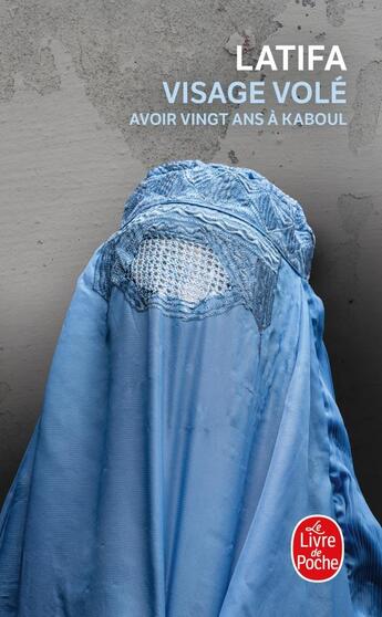 Couverture du livre « Visage volé : Avoir 20 ans à Kaboul » de Latifa aux éditions Le Livre De Poche