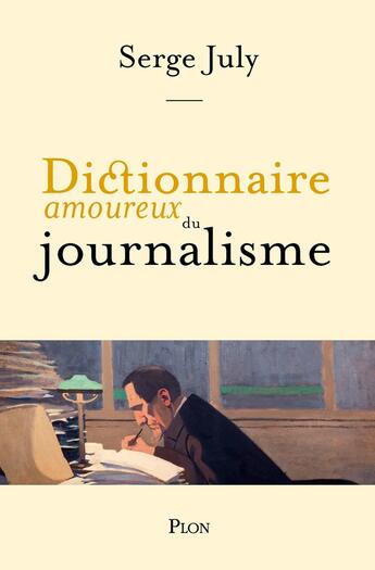 Couverture du livre « Dictionnaire amoureux du journalisme » de Serge July aux éditions Plon