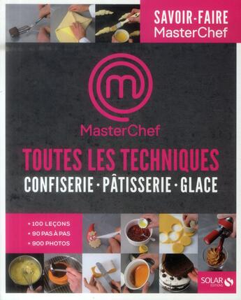 Couverture du livre « MASTERCHEF ; pâtisserie, confiserie, glace ; toutes les techniques pour cuisiner comme un chef » de Damien Duquesne et Christophe Dovergne aux éditions Solar