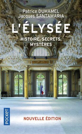 Couverture du livre « L'élysée : histoire, secrets, mystères » de Jacques Santamaria et Patrice Duhamel aux éditions Pocket