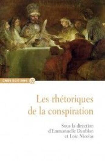 Couverture du livre « Les rhétoriques de la conspiration » de Loic Nicolas et Emmanuelle Danblon aux éditions Cnrs