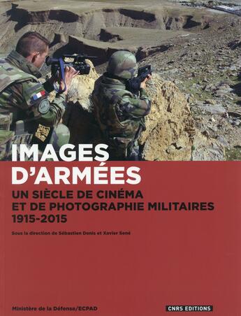 Couverture du livre « Images d'armées ; un siècle de cinéma et de photographie militaires, 1915-2015 » de Sebastien Denis et Xavier Send aux éditions Cnrs