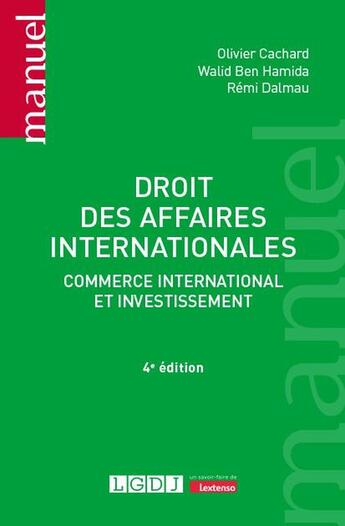 Couverture du livre « Droit des affaires internationales : Commerce international et investissement (4e édition) » de Olivier Cachard et Walid Ben Hamida et Rémi Dalmau aux éditions Lgdj