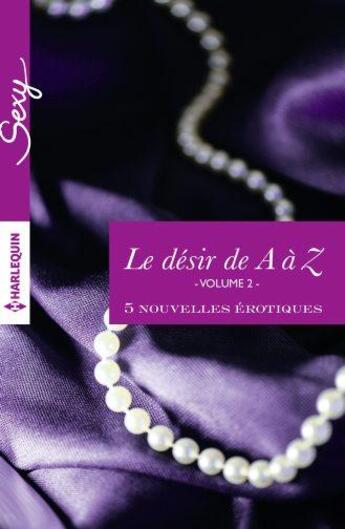 Couverture du livre « Le désir de A à Z t.2 » de  aux éditions Harlequin